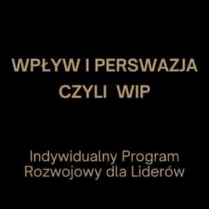 Wpływ i Perswazja, czyli WiP. Indywidualny Program Rozwojowy dla Liderów